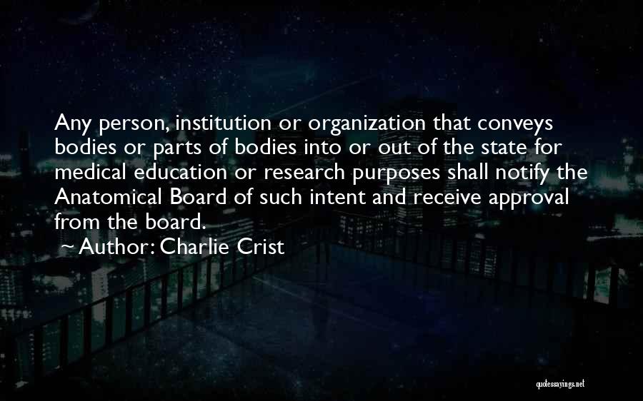 Charlie Crist Quotes: Any Person, Institution Or Organization That Conveys Bodies Or Parts Of Bodies Into Or Out Of The State For Medical