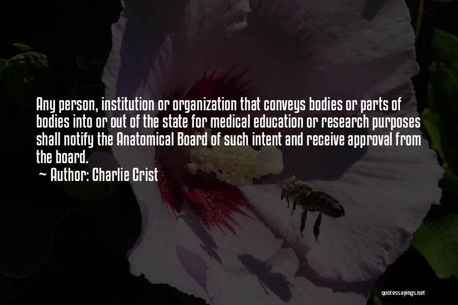 Charlie Crist Quotes: Any Person, Institution Or Organization That Conveys Bodies Or Parts Of Bodies Into Or Out Of The State For Medical