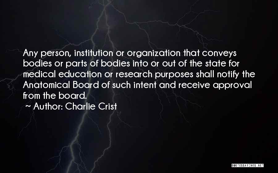 Charlie Crist Quotes: Any Person, Institution Or Organization That Conveys Bodies Or Parts Of Bodies Into Or Out Of The State For Medical