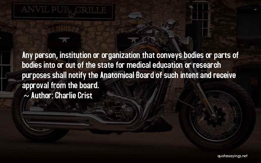 Charlie Crist Quotes: Any Person, Institution Or Organization That Conveys Bodies Or Parts Of Bodies Into Or Out Of The State For Medical