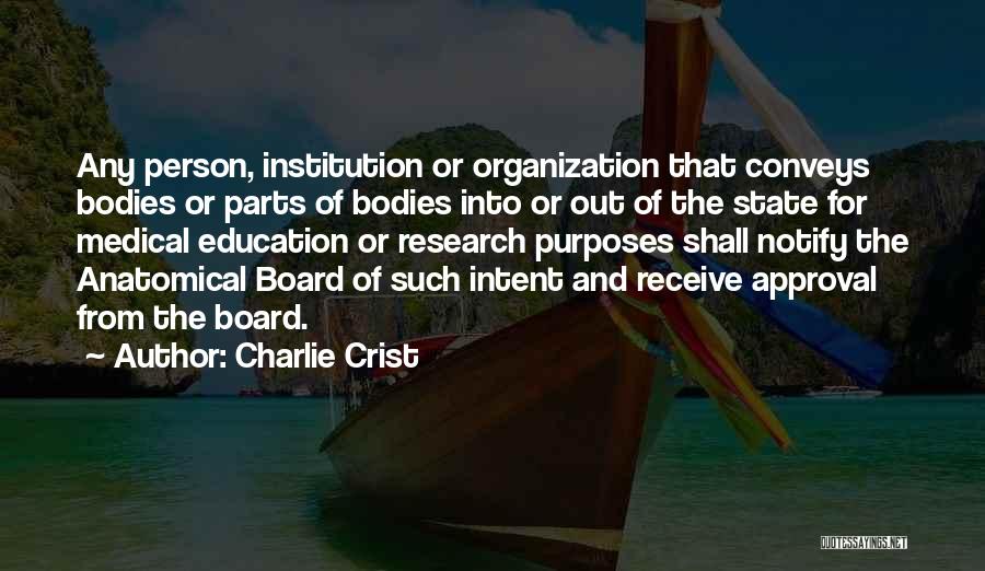 Charlie Crist Quotes: Any Person, Institution Or Organization That Conveys Bodies Or Parts Of Bodies Into Or Out Of The State For Medical