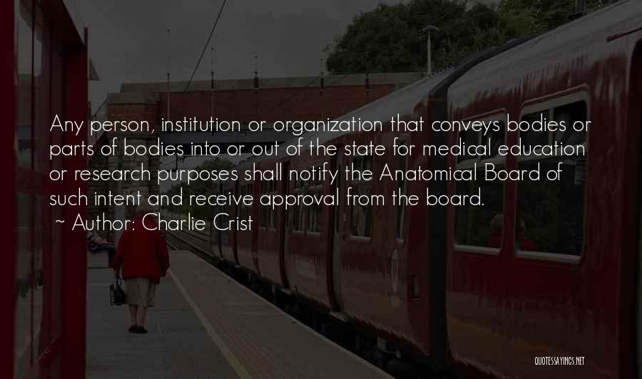 Charlie Crist Quotes: Any Person, Institution Or Organization That Conveys Bodies Or Parts Of Bodies Into Or Out Of The State For Medical