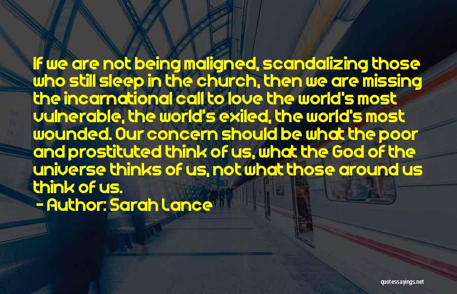 Sarah Lance Quotes: If We Are Not Being Maligned, Scandalizing Those Who Still Sleep In The Church, Then We Are Missing The Incarnational