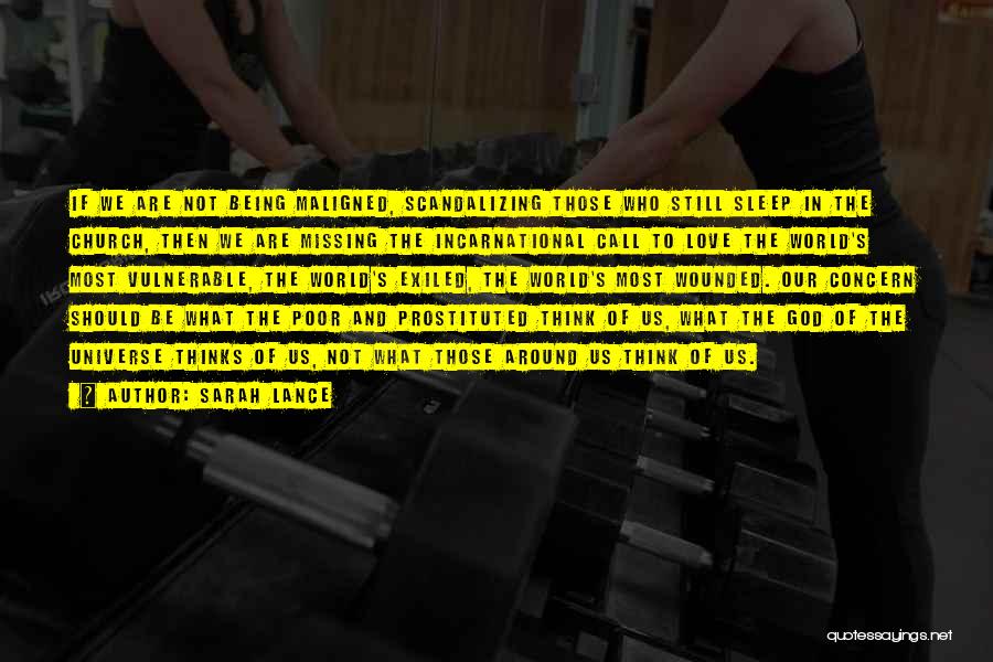 Sarah Lance Quotes: If We Are Not Being Maligned, Scandalizing Those Who Still Sleep In The Church, Then We Are Missing The Incarnational