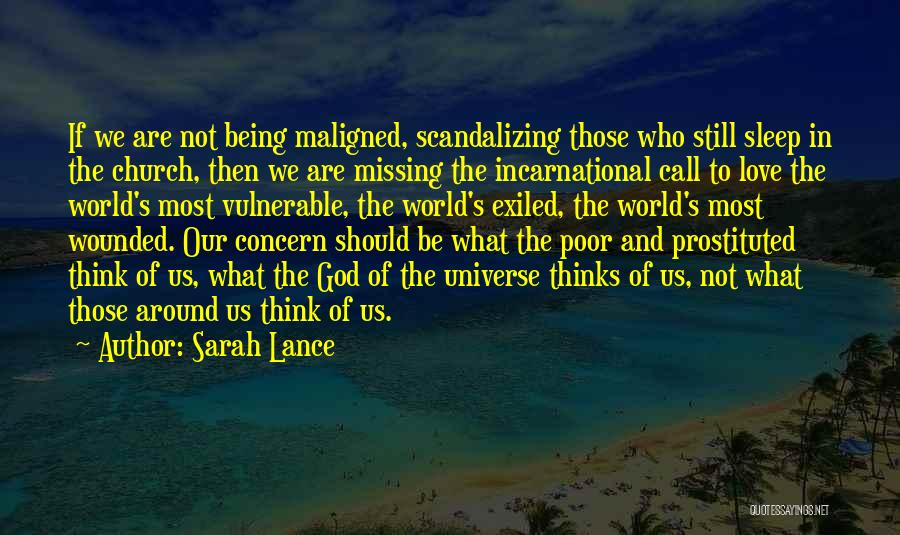 Sarah Lance Quotes: If We Are Not Being Maligned, Scandalizing Those Who Still Sleep In The Church, Then We Are Missing The Incarnational