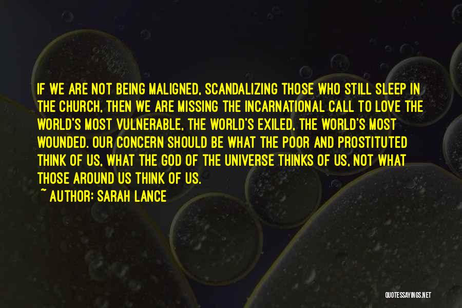 Sarah Lance Quotes: If We Are Not Being Maligned, Scandalizing Those Who Still Sleep In The Church, Then We Are Missing The Incarnational