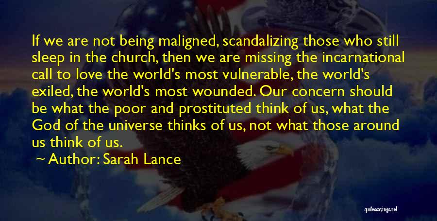 Sarah Lance Quotes: If We Are Not Being Maligned, Scandalizing Those Who Still Sleep In The Church, Then We Are Missing The Incarnational