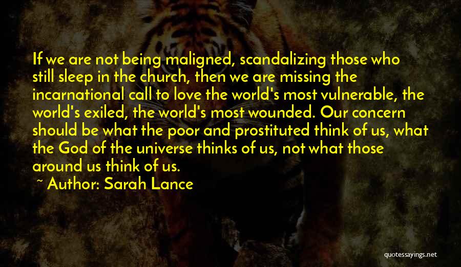 Sarah Lance Quotes: If We Are Not Being Maligned, Scandalizing Those Who Still Sleep In The Church, Then We Are Missing The Incarnational