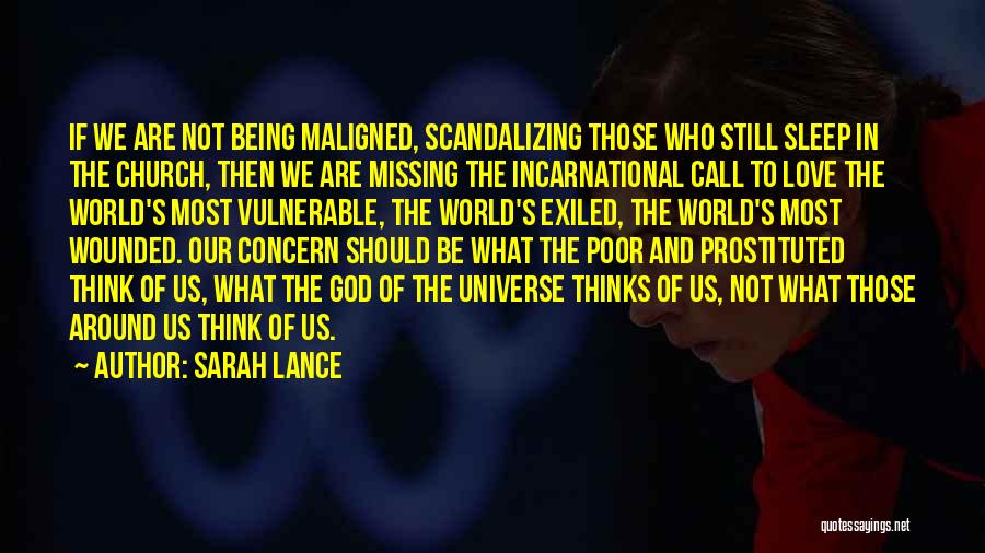 Sarah Lance Quotes: If We Are Not Being Maligned, Scandalizing Those Who Still Sleep In The Church, Then We Are Missing The Incarnational