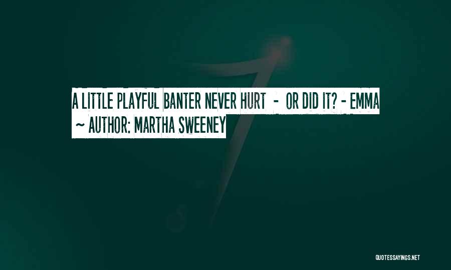 Martha Sweeney Quotes: A Little Playful Banter Never Hurt - Or Did It? - Emma