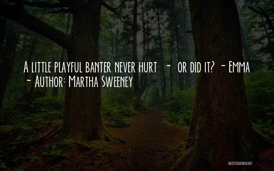 Martha Sweeney Quotes: A Little Playful Banter Never Hurt - Or Did It? - Emma