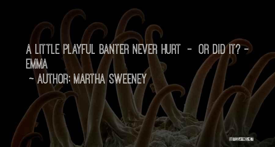 Martha Sweeney Quotes: A Little Playful Banter Never Hurt - Or Did It? - Emma