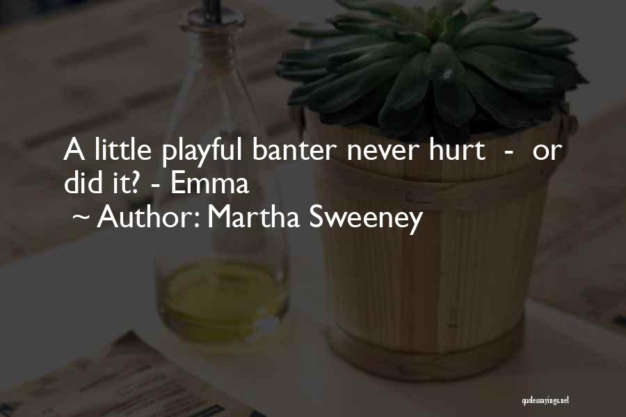 Martha Sweeney Quotes: A Little Playful Banter Never Hurt - Or Did It? - Emma