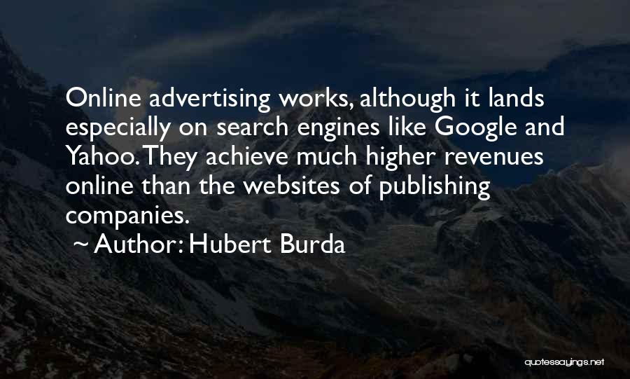 Hubert Burda Quotes: Online Advertising Works, Although It Lands Especially On Search Engines Like Google And Yahoo. They Achieve Much Higher Revenues Online