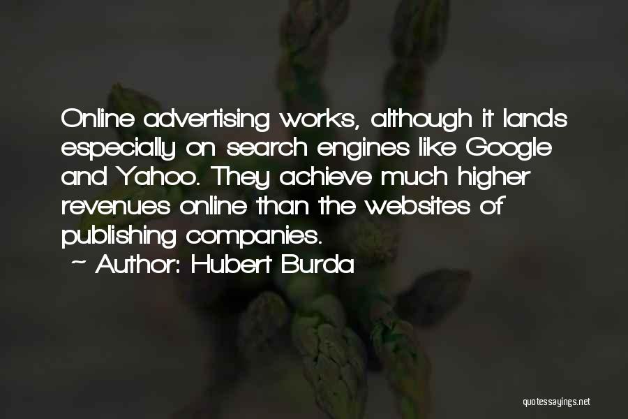 Hubert Burda Quotes: Online Advertising Works, Although It Lands Especially On Search Engines Like Google And Yahoo. They Achieve Much Higher Revenues Online