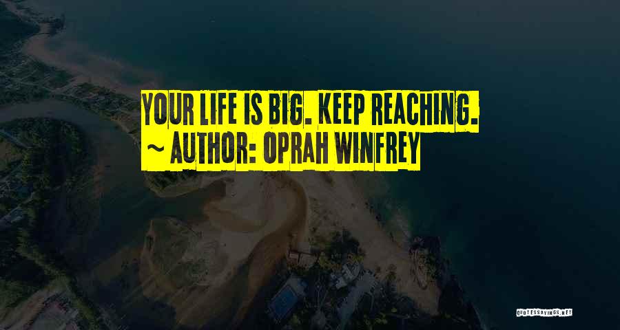 Oprah Winfrey Quotes: Your Life Is Big. Keep Reaching.