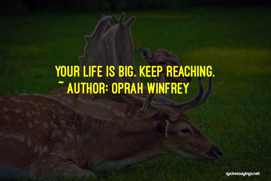 Oprah Winfrey Quotes: Your Life Is Big. Keep Reaching.