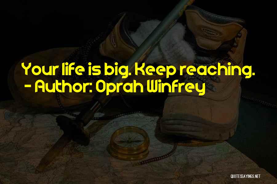 Oprah Winfrey Quotes: Your Life Is Big. Keep Reaching.