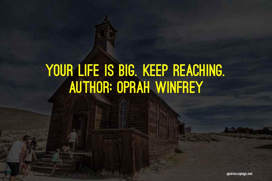 Oprah Winfrey Quotes: Your Life Is Big. Keep Reaching.