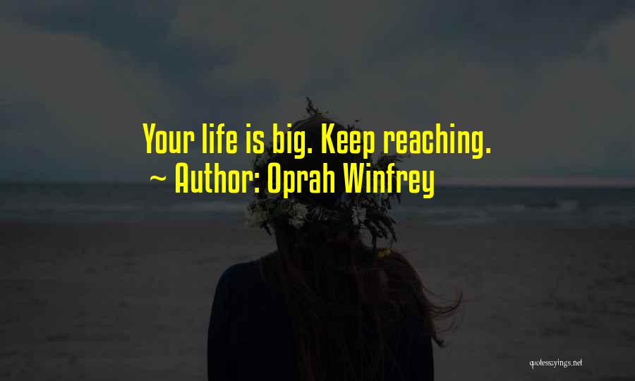 Oprah Winfrey Quotes: Your Life Is Big. Keep Reaching.