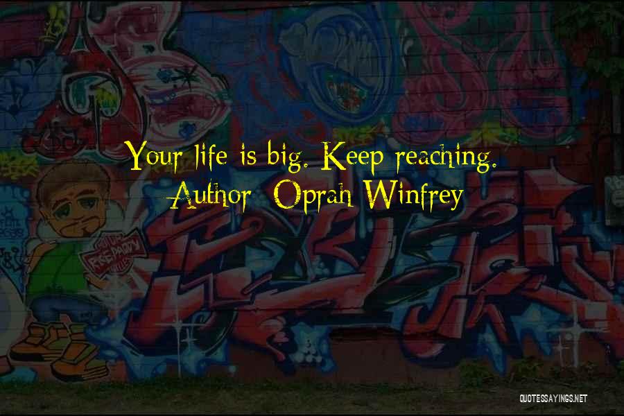 Oprah Winfrey Quotes: Your Life Is Big. Keep Reaching.