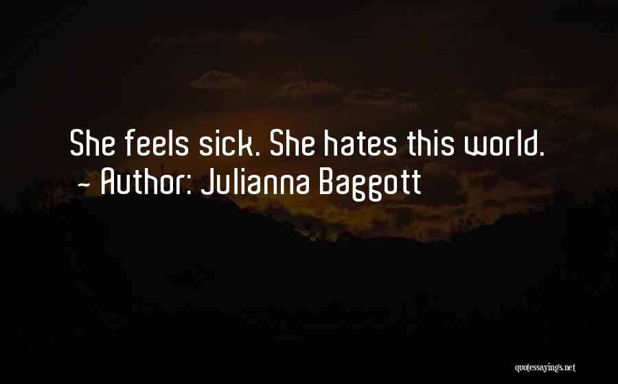 Julianna Baggott Quotes: She Feels Sick. She Hates This World.