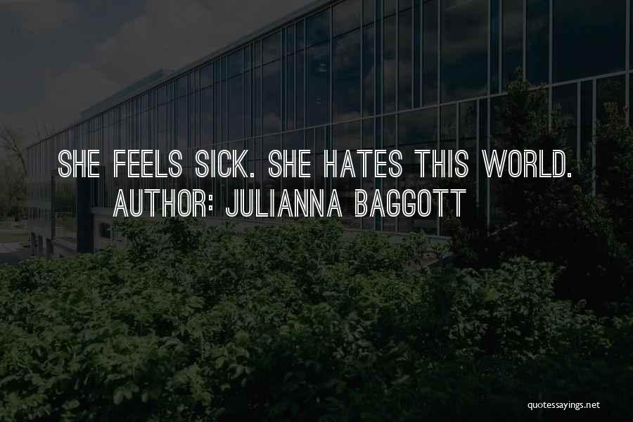 Julianna Baggott Quotes: She Feels Sick. She Hates This World.