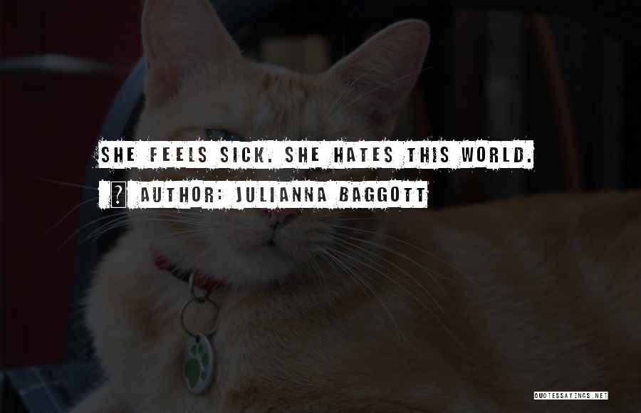 Julianna Baggott Quotes: She Feels Sick. She Hates This World.