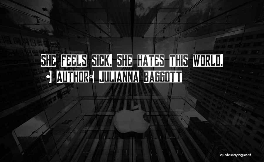 Julianna Baggott Quotes: She Feels Sick. She Hates This World.