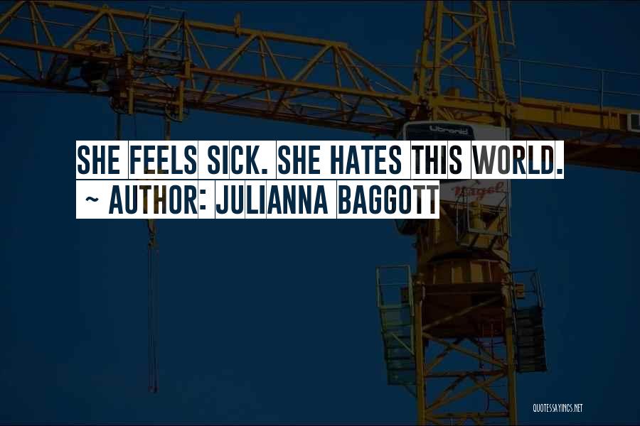 Julianna Baggott Quotes: She Feels Sick. She Hates This World.