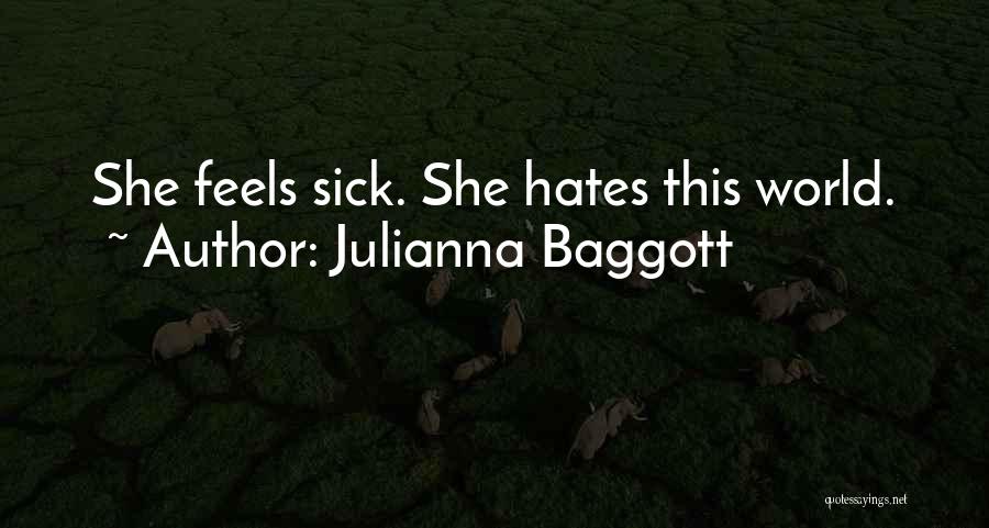 Julianna Baggott Quotes: She Feels Sick. She Hates This World.