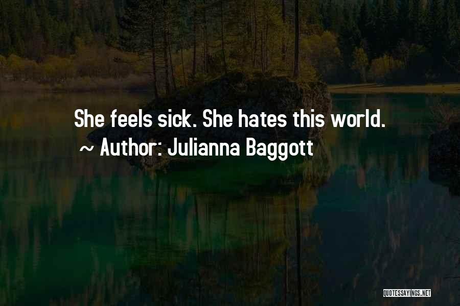 Julianna Baggott Quotes: She Feels Sick. She Hates This World.