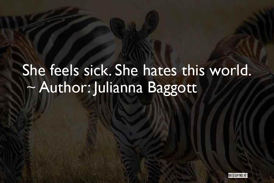 Julianna Baggott Quotes: She Feels Sick. She Hates This World.