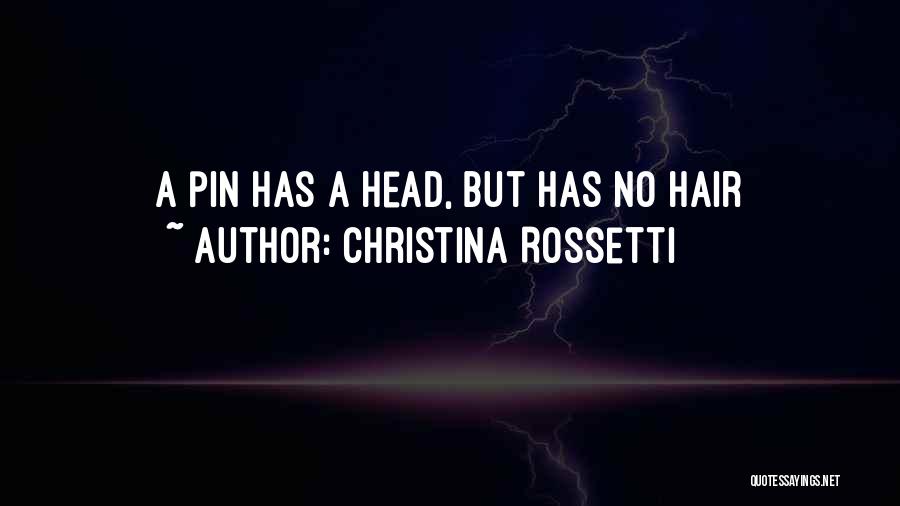 Christina Rossetti Quotes: A Pin Has A Head, But Has No Hair