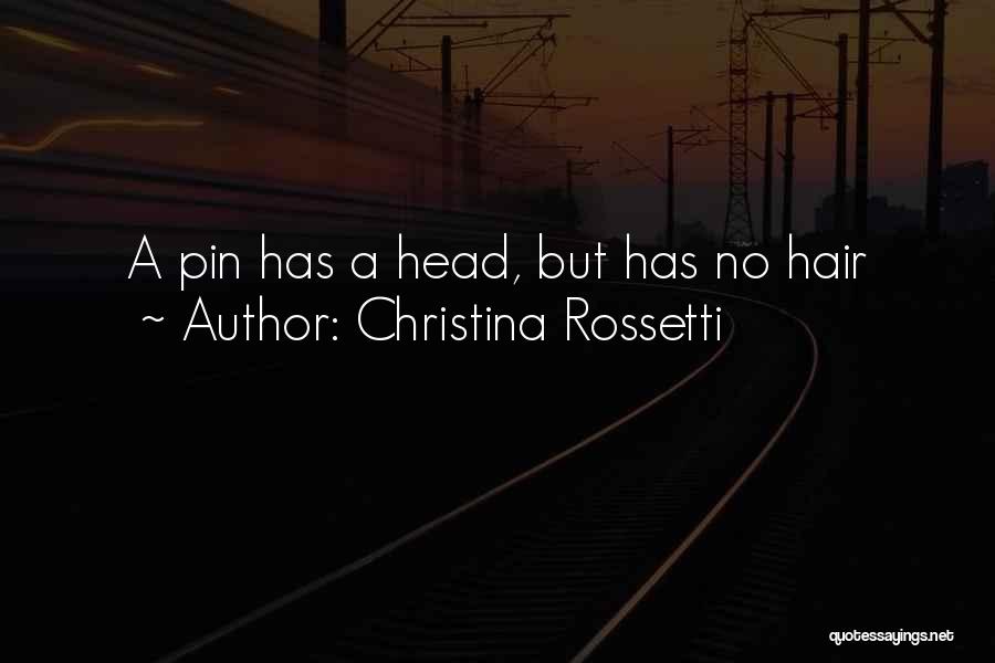 Christina Rossetti Quotes: A Pin Has A Head, But Has No Hair