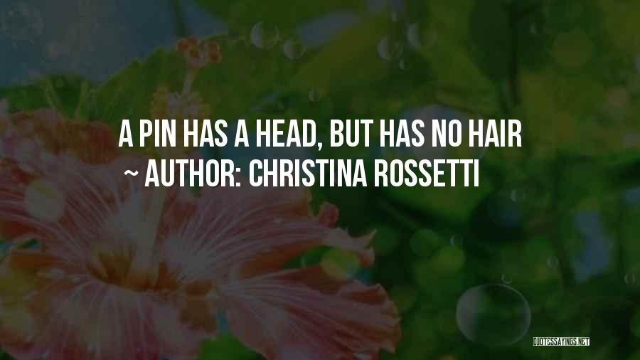 Christina Rossetti Quotes: A Pin Has A Head, But Has No Hair