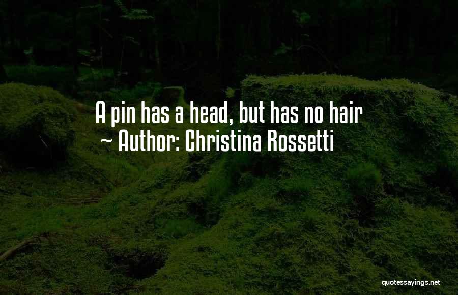 Christina Rossetti Quotes: A Pin Has A Head, But Has No Hair