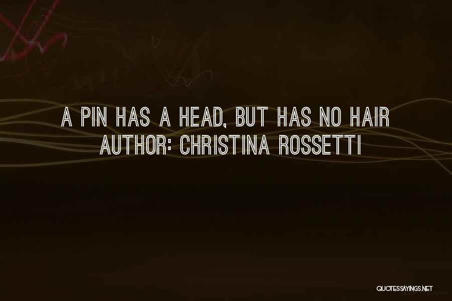 Christina Rossetti Quotes: A Pin Has A Head, But Has No Hair