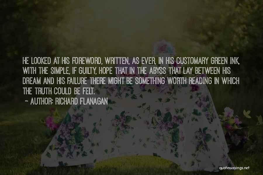 Richard Flanagan Quotes: He Looked At His Foreword, Written, As Ever, In His Customary Green Ink, With The Simple, If Guilty, Hope That