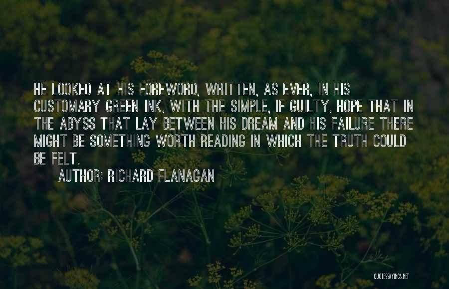 Richard Flanagan Quotes: He Looked At His Foreword, Written, As Ever, In His Customary Green Ink, With The Simple, If Guilty, Hope That