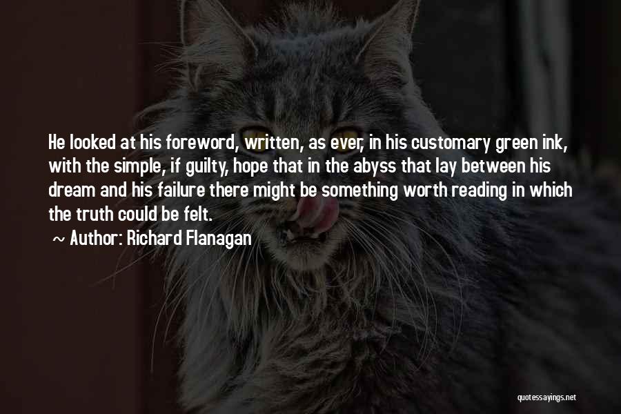 Richard Flanagan Quotes: He Looked At His Foreword, Written, As Ever, In His Customary Green Ink, With The Simple, If Guilty, Hope That