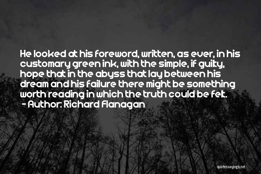 Richard Flanagan Quotes: He Looked At His Foreword, Written, As Ever, In His Customary Green Ink, With The Simple, If Guilty, Hope That