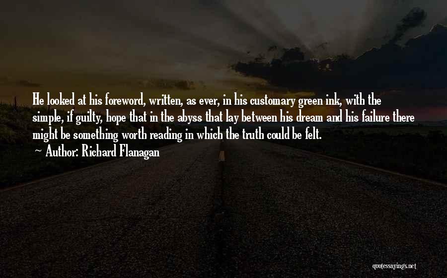 Richard Flanagan Quotes: He Looked At His Foreword, Written, As Ever, In His Customary Green Ink, With The Simple, If Guilty, Hope That