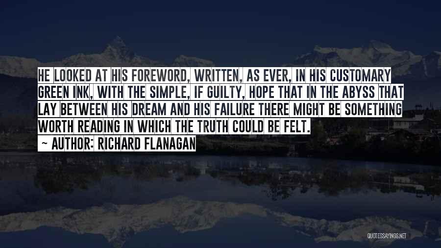 Richard Flanagan Quotes: He Looked At His Foreword, Written, As Ever, In His Customary Green Ink, With The Simple, If Guilty, Hope That