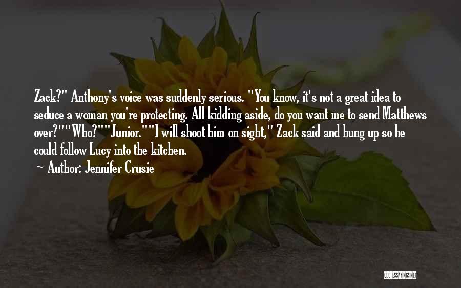 Jennifer Crusie Quotes: Zack? Anthony's Voice Was Suddenly Serious. You Know, It's Not A Great Idea To Seduce A Woman You're Protecting. All