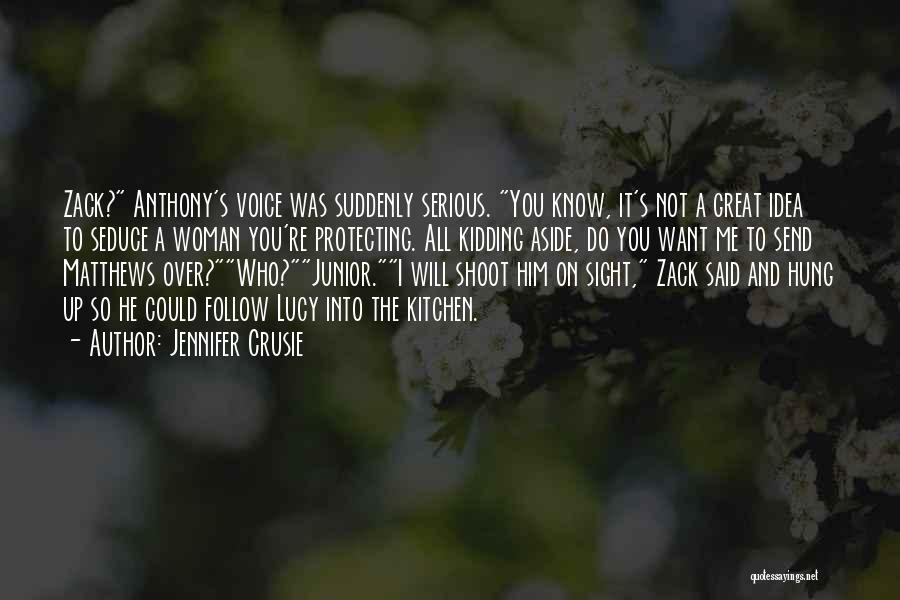 Jennifer Crusie Quotes: Zack? Anthony's Voice Was Suddenly Serious. You Know, It's Not A Great Idea To Seduce A Woman You're Protecting. All