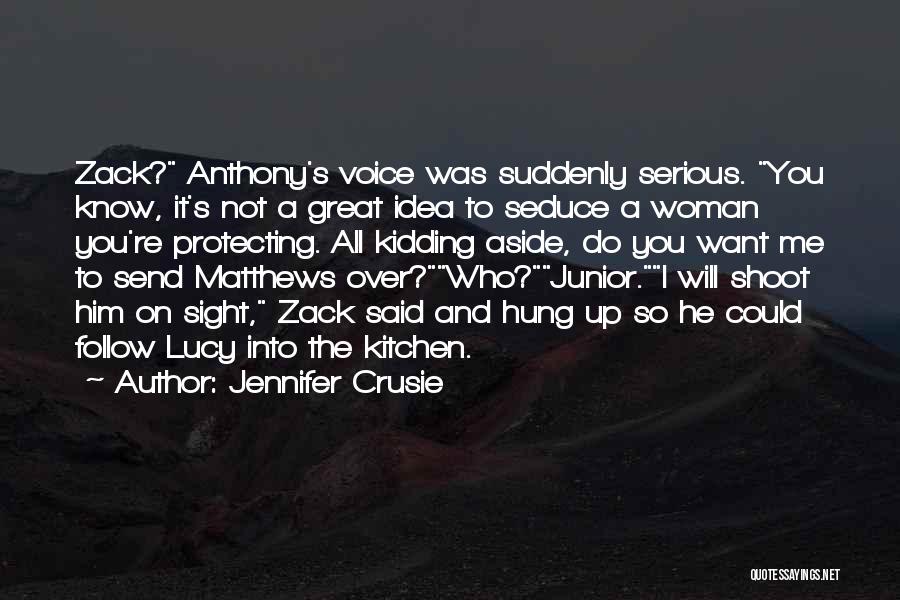 Jennifer Crusie Quotes: Zack? Anthony's Voice Was Suddenly Serious. You Know, It's Not A Great Idea To Seduce A Woman You're Protecting. All