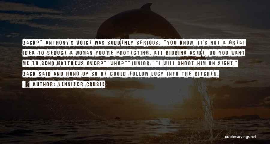 Jennifer Crusie Quotes: Zack? Anthony's Voice Was Suddenly Serious. You Know, It's Not A Great Idea To Seduce A Woman You're Protecting. All