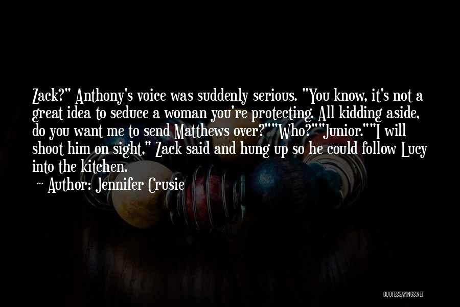 Jennifer Crusie Quotes: Zack? Anthony's Voice Was Suddenly Serious. You Know, It's Not A Great Idea To Seduce A Woman You're Protecting. All