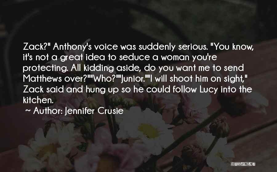 Jennifer Crusie Quotes: Zack? Anthony's Voice Was Suddenly Serious. You Know, It's Not A Great Idea To Seduce A Woman You're Protecting. All